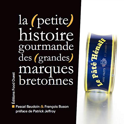 (petite) histoire gourmande des (grandes) marques bretonnes (La)