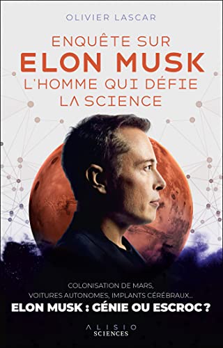 Enquête sur Elon Musk, l'homme qui défie la science : colonisation de Mars, voitures autonomes, impl