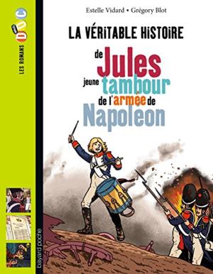 Véritable histoire de Jules, jeune tambour de l'armée de Napoléon (La)