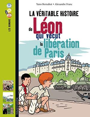 Véritable histoire de Léon, qui vécut la libération de Paris (La)